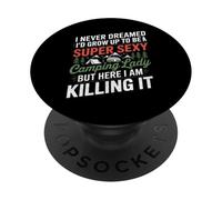 I Never Dreamed I'd Grow Up to Be a Super Sexy Camping Lady PopSockets Adhesive PopGrip