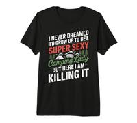 I Never Dreamed I'd Grow Up to Be a Super Sexy Camping Lady Premium T-Shirt