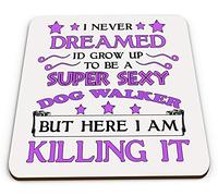 I Never Dreamed I'd Grow Up to Be A Super Sexy Dog Walker But Here I am Killing It -(Pink) Novelty Glossy Coaster