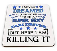I Never Dreamed I'd Grow Up to Be A Super Sexy Taxi Driver But Here I am Killing It -(Blue) Novelty Glossy Coaster