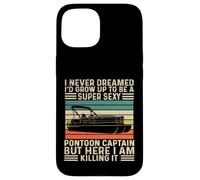I Never Dreamed I'd Grow Up to be Super Sexy Pontoon Captain Case for iPhone 15