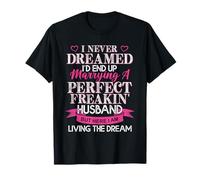 I Never Dreamed I'd Marry A Perfect Husband Gift for Men and Women T-Shirt