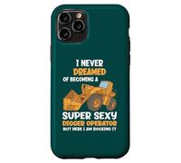 I Never Dreamed Of Becoming A Super Sexy Digger Operator Case for iPhone 11 Pro