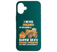I Never Dreamed Of Becoming A Super Sexy Digger Operator Case for iPhone 16 Plus