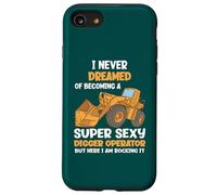 I Never Dreamed Of Becoming A Super Sexy Digger Operator Case for iPhone SE (2020) / 7/8