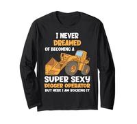 I Never Dreamed of Becoming A Super Sexy Digger Operator Long Sleeve T-Shirt