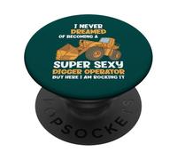 I Never Dreamed Of Becoming A Super Sexy Digger Operator PopSockets Adhesive PopGrip