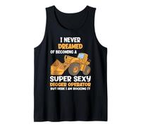I Never Dreamed of Becoming A Super Sexy Digger Operator Tank Top