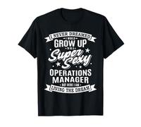 I Never Dreamed Operations Manager Super Sexy T-Shirt