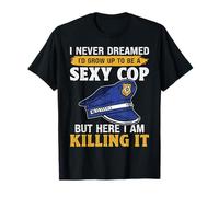I Never Dreamed Sexy Cop Funny Police Policeman T-Shirt
