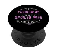 I Never Dreamed Spoiled Wife Couple Spouse Happy Wife PopSockets Adhesive PopGrip