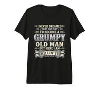 I Never Dreamed that I'd Become A Grumpy Old Man Grandpa Premium T-Shirt