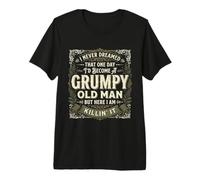 I Never Dreamed that I'd Become A Grumpy Old Man Grandpa Premium T-Shirt