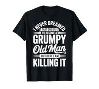 I Never Dreamed That I'd Become a Grumpy Old Man T-Shirt