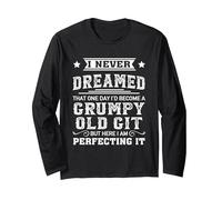 I Never Dreamed That One Day I'd Become A Grumpy Old Git Long Sleeve T-Shirt, Adult Unisex, Black, Small
