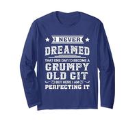 I Never Dreamed That One Day I'd Become A Grumpy Old Git Long Sleeve T-Shirt, Adult Unisex, Navy Blue, Medium