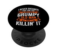 I Never Dreamed That One Day I'd Become A Grumpy Old Man PopSockets Adhesive PopGrip