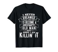 I Never Dreamed That ONE Day I'd Become A Grumpy Old Man T-Shirt