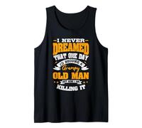 I Never Dreamed that One Day I'd Become a Grumpy Old Man Tank Top