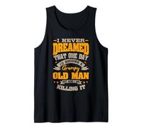 I Never Dreamed that One Day I'd Become a Grumpy Old Man Tank Top