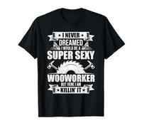 I Never Dreamed to Be Woodworking Woodworker T-Shirt