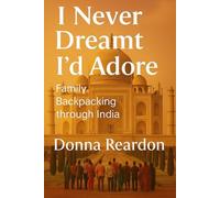 I Never Dreamt I'd Adore: Family Backpacking through India