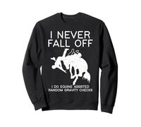 I Never Fall Off Equine Assisted Gravity Checks Outfit for Sweatshirt