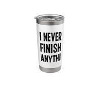 I Never Finish Anyth Funny Sarcasm Stainless Steel Insulated Tumbler