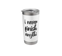 I Never Finish Anyth Funny Sarcasm Stainless Steel Insulated Tumbler