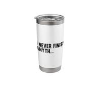 I Never Finish Anyth Funny Sarcasm Stainless Steel Insulated Tumbler