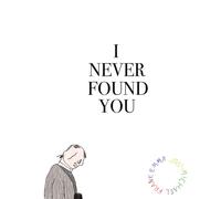 I Never Found You
