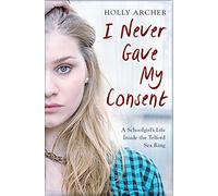 I Never Gave My Consent: A Schoolgirl's Life Inside the Telford Sex Ring