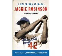 I Never Had It Made: An Autobiography of Jackie Robinson: The Autobiography of Jackie Robinson