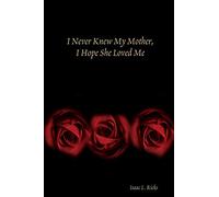 I Never Knew My Mother, I Hope She Loved Me