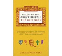 I Never Knew That About Britain: The Quiz Book: Over 1000 questions and answers about our glorious isles