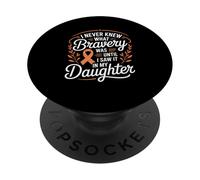I Never Knew What Bravery Was Until I Saw It In My Daughter PopSockets Adhesive PopGrip