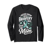 I Never Knew What Bravery was Until I Saw It in My Mom Long Sleeve T-Shirt