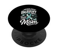 I Never Knew What Bravery Was Until I Saw It In My Mom PopSockets Adhesive PopGrip