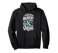 I Never Knew What Bravery Was Until I Saw It In My Mom Pullover Hoodie