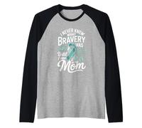 I Never Knew What Bravery was Until I Saw It in My Mom Raglan Baseball Tee