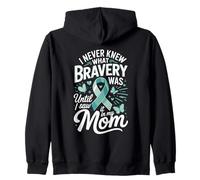I Never Knew What Bravery Was Until I Saw It In My Mom Zip Hoodie