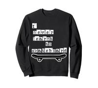 I never learnt to skateboard Sweatshirt