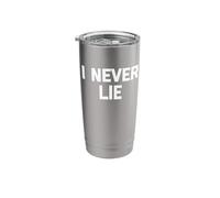 I Never Lie - Funny Saying Sarcastic Cute Cool Liar Novelty Stainless Steel Insulated Tumbler