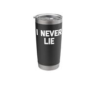 I Never Lie - Funny Saying Sarcastic Cute Cool Liar Novelty Stainless Steel Insulated Tumbler
