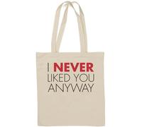 I Never Liked You Anyway Natural Cotton Tote Bag White