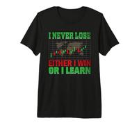 I Never Lose Either Win Or I Learn Trader Stock Market Forex Premium T-Shirt