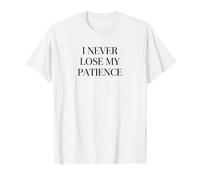 I Never Lose My Patience Funny Teacher White Lie Party T-Shirt