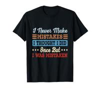 I Never Make Mistakes I Thought Did Once But I was Mistaken T-Shirt