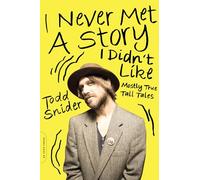 I Never Met a Story I Didn't Like: Mostly True Tall Tales