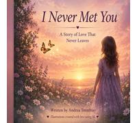I Never Met You: A Story of Love That Never Leaves
